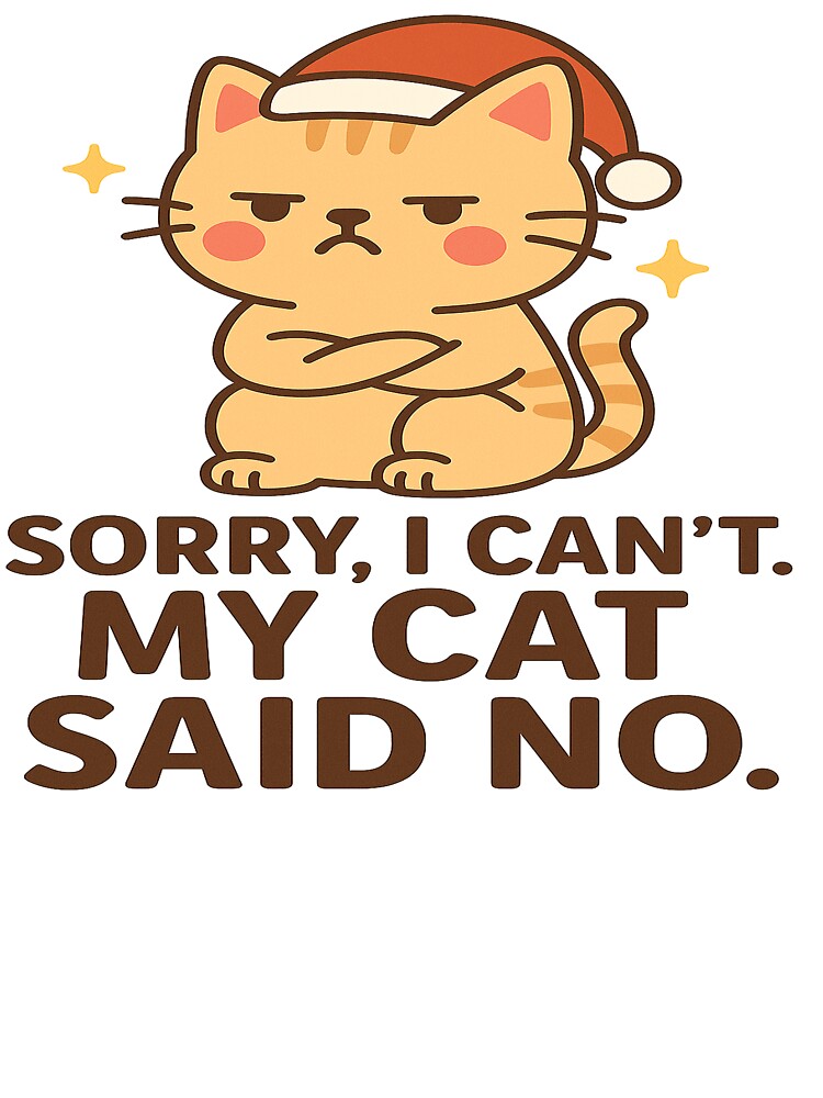 Sorry, I Can’t. My Cat Said No – Funny Kawaii Christmas Cat Design by StyleLap