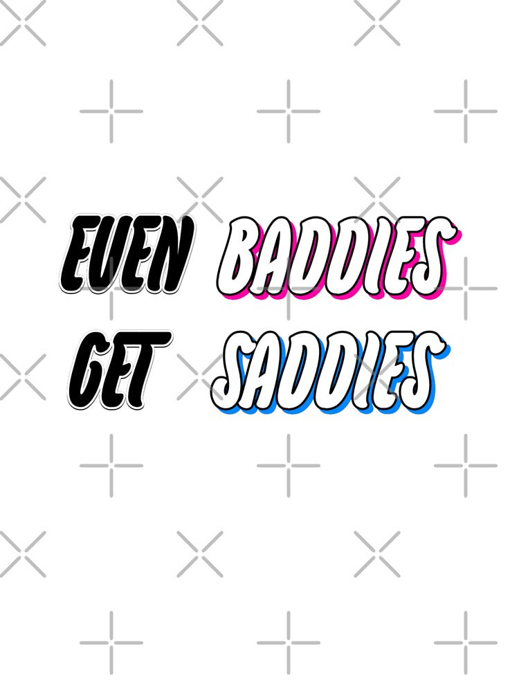 Even Baddies Get Saddies by WittyWhispers