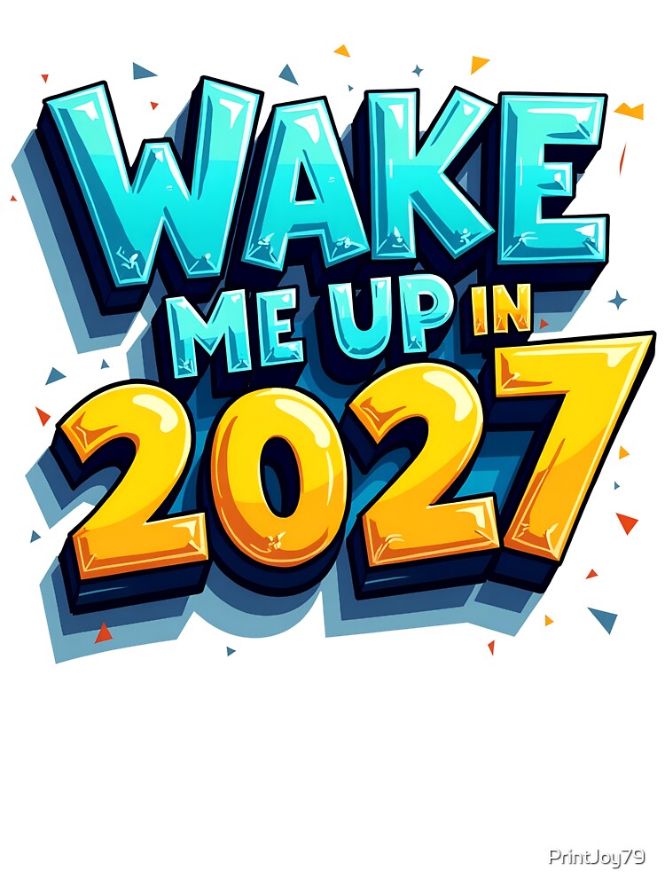 Wake Me Up in 2027 Funny New Year Graphic Design by PrintandJoy