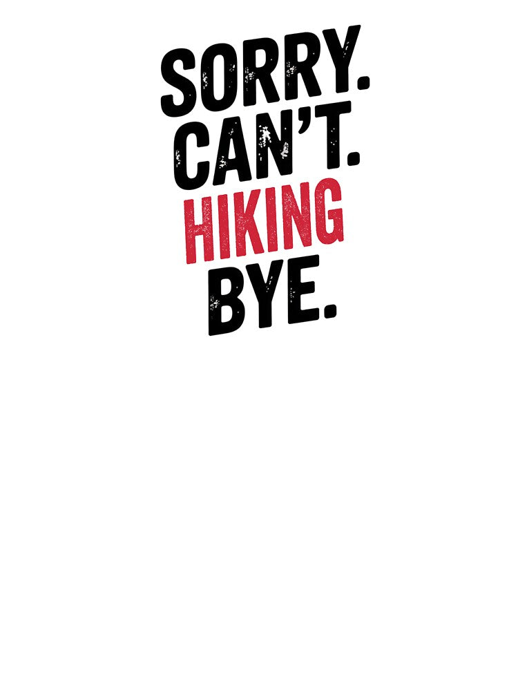 Sorry can't Hiking bye - Funny Hiking Lover by Oussinc