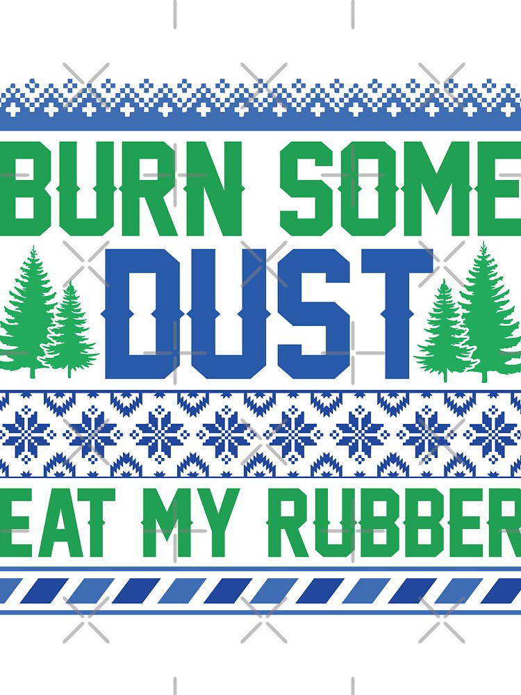 Burn some dust eat my rubber ugly Christmas sweater holiday design by Dominika Farkašová
