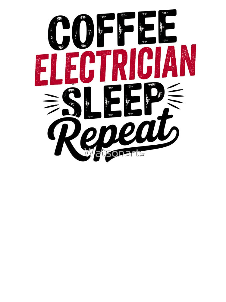 Coffee Electrician Sleep Repeat - Funny Electrician Lover by Watsonarts
