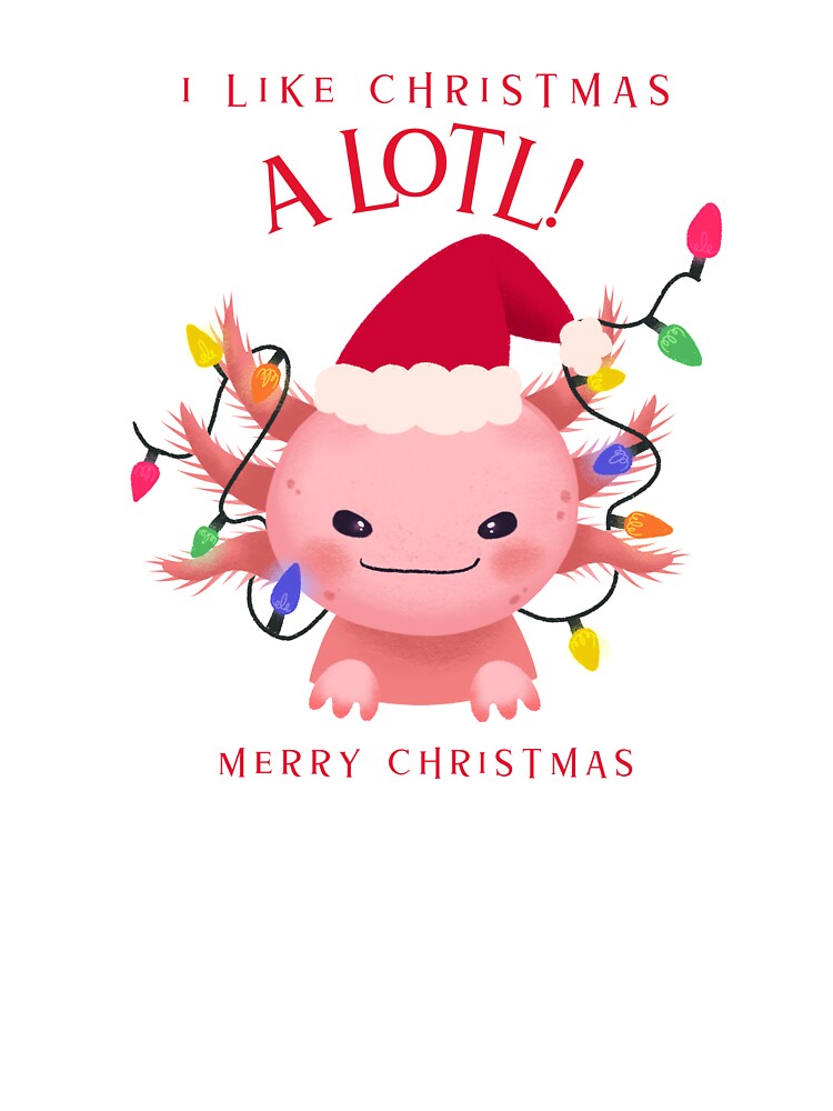 I like Christmas a lotl - X-mas axolotl by Dvzshirts