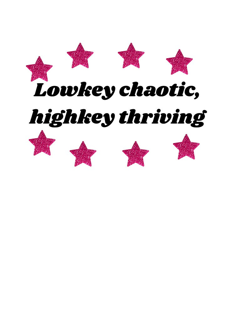 "Lowkey Chaotic, Highkey Thriving" by Your Favorite IT Girl Designs