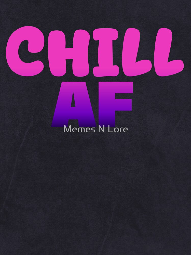 Chill Af in Dark Pink Funny Quotes Typography by Memes N Lore