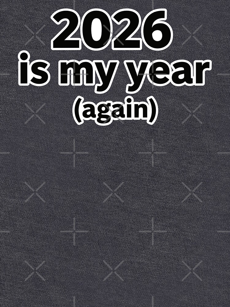 2026 Is My Year Again Sarcastic New Year by lowbatterydept