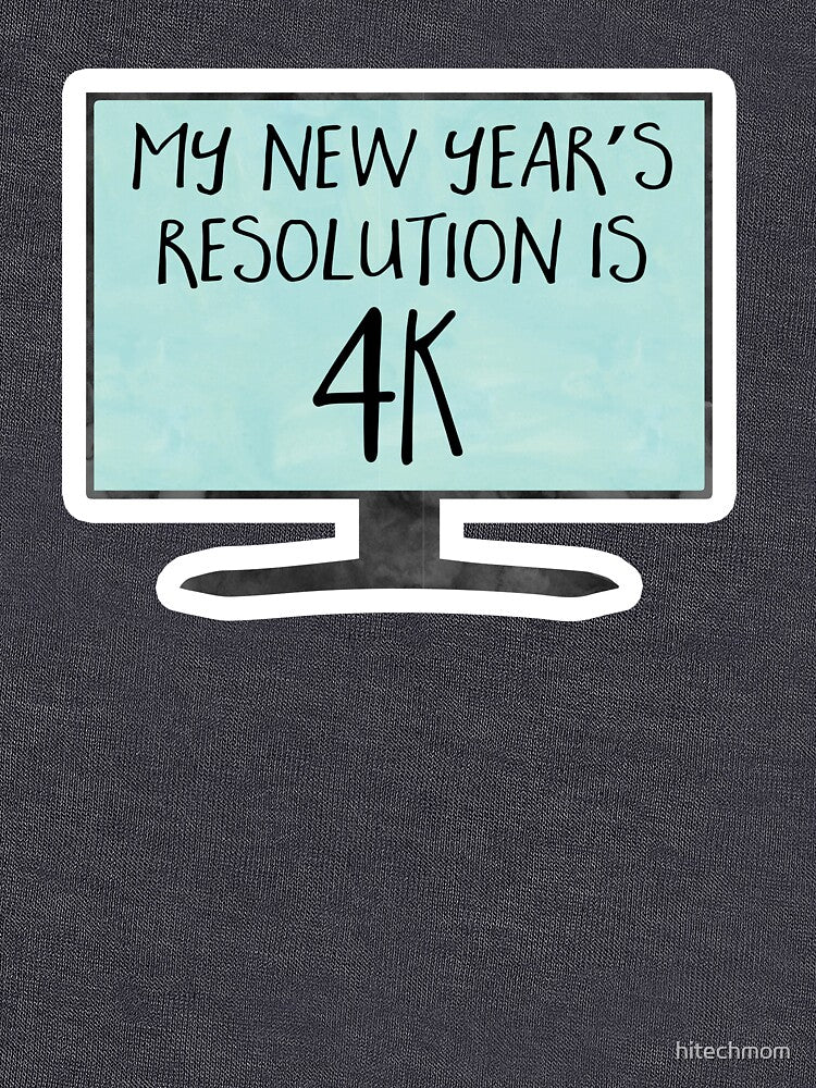 My New Year's Resolution is 4K - funny, joke, pun, gift by hitechmom