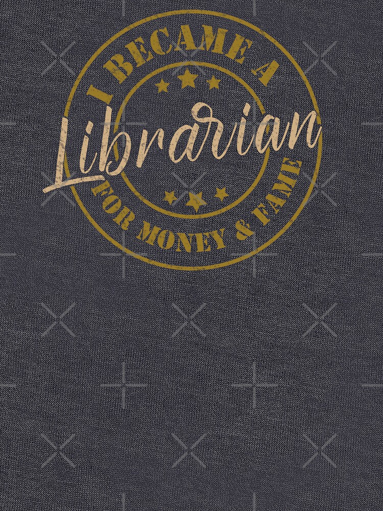 I Became A Librarian For Money And Fame - Funny Librarian Quote Gift Idea For Men and Womens by Mmmm3344