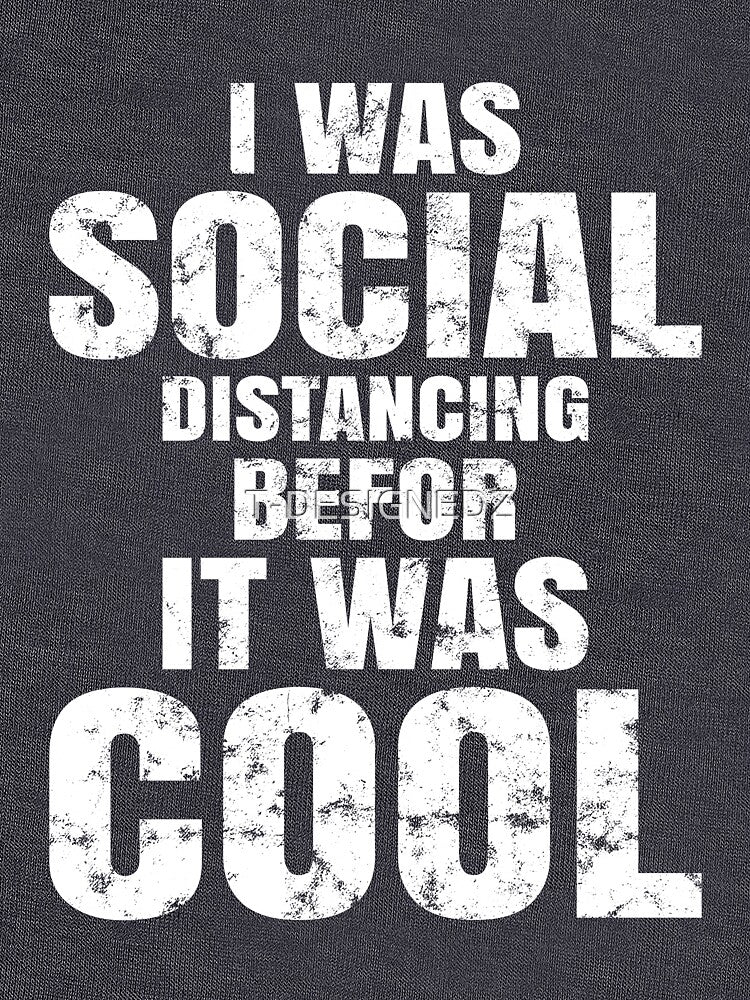 I was social distancing befor it was cool, social distancing 2021, funny social distancing quotes, anti social, anti social 2021 by T-DESIGNEDZ