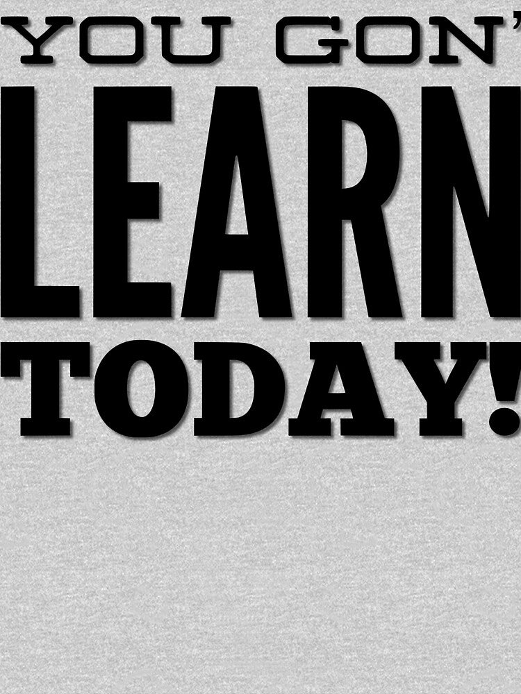 You Gon' Learn Today by TotalDesign