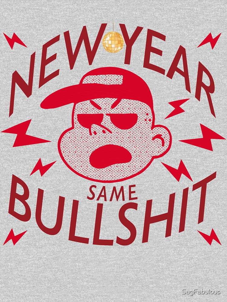 NEW YEAR SAME BULLSHIT-SAGFABULOUS by SagFabulous