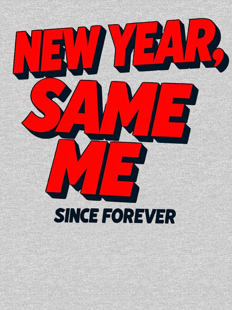 New Year Same Me – Since Forever Anti‑Resolution by PunchText designs