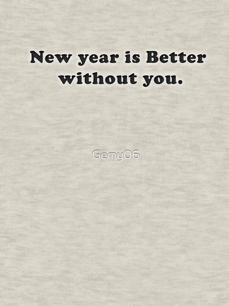 New Year Is Better Without You Funny by Gemy06