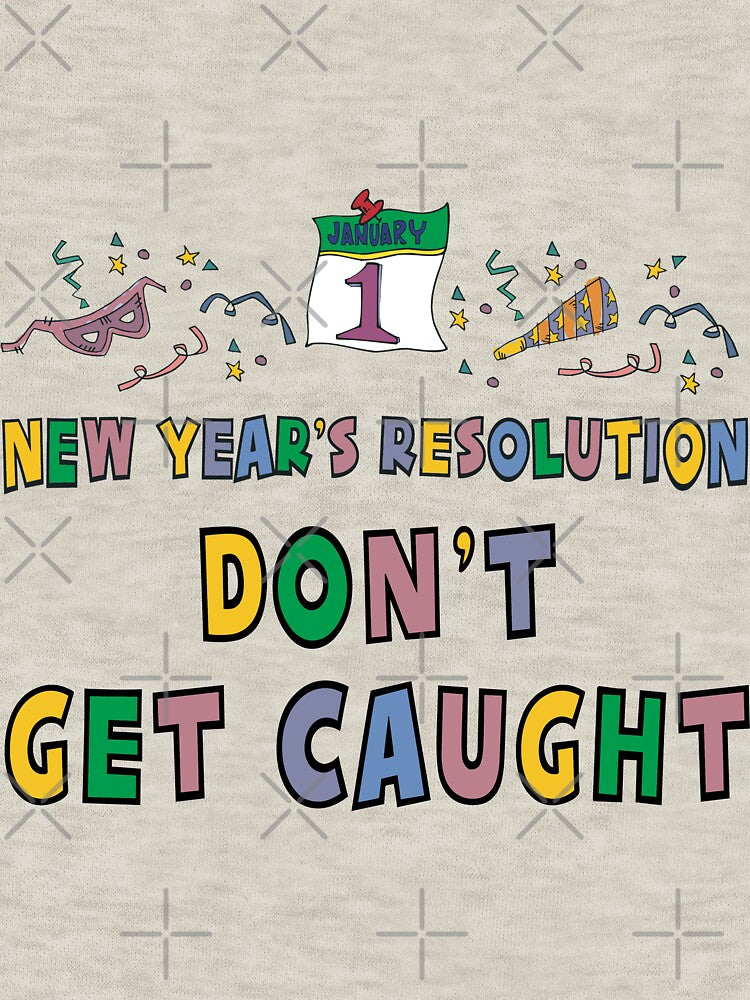New Year's Resolution "Don't Get Caught" T-Shirts by HolidayT-Shirts