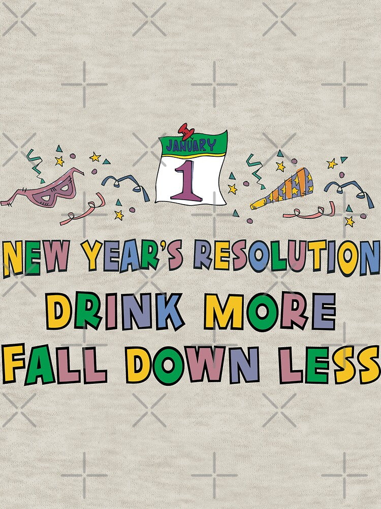 Funny New Year's Resolution "Drink More Fall Down Less" T-Shirt by HolidayT-Shirts