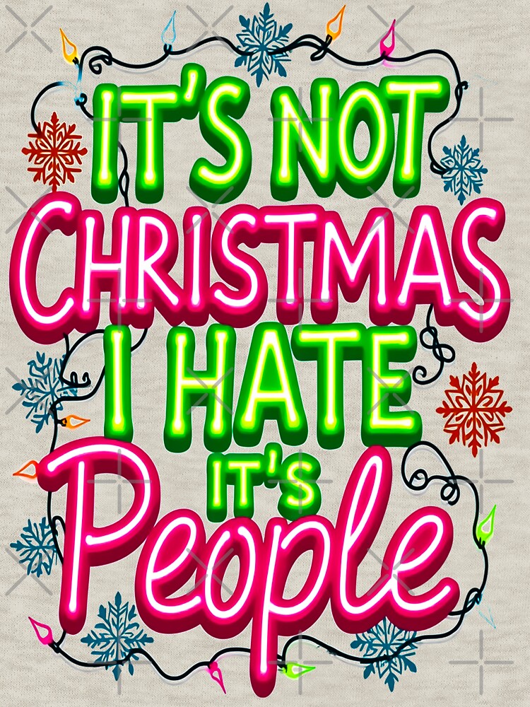 It's Not Christmas I Hate It's People by Mosaic-97