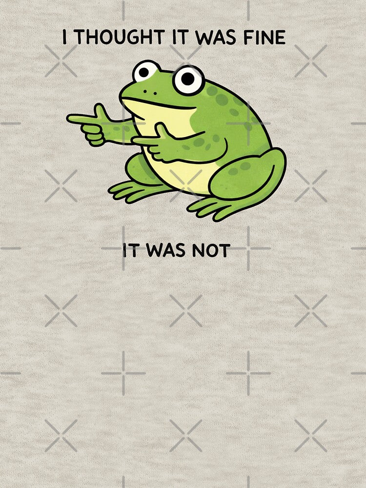 Funny Frog Meme Quote - I Thought It Was Fine - It Was Not by SanipepaVase