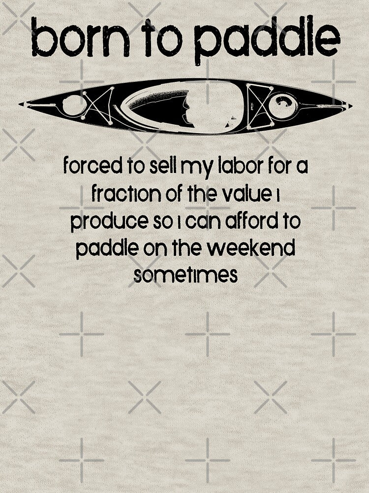 Born To Paddle A Kayak Forced To Work by Esskay Designs