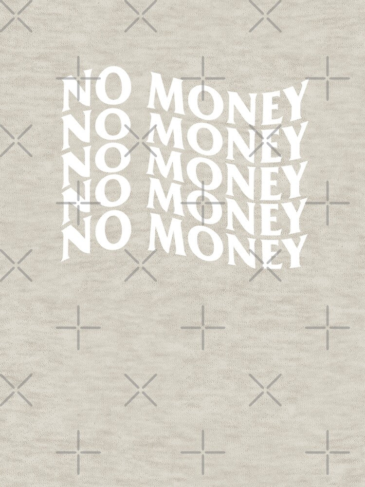 NO MONEY NO MONEY NO MONEY NO MONEY by NewMerchandise