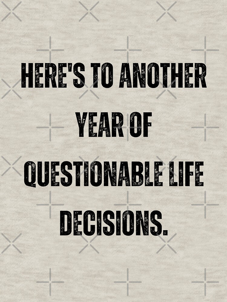 Here's to another year of questionable life decisions | Funny New year quotes by PurpleWay