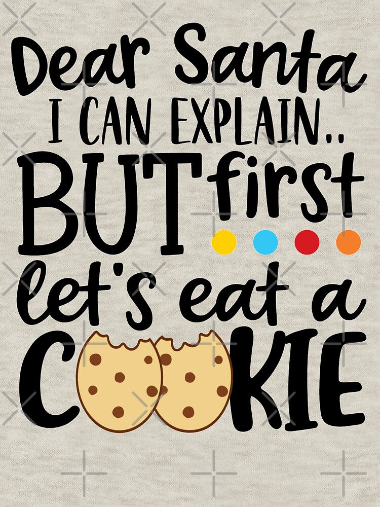 Dear santa i  can explain but first let's eat a cookie Christmas cookie baking crew Christmas holiday by shivani21061993