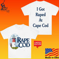 Rape Cod I Got Raped At Cape Cod Unisex