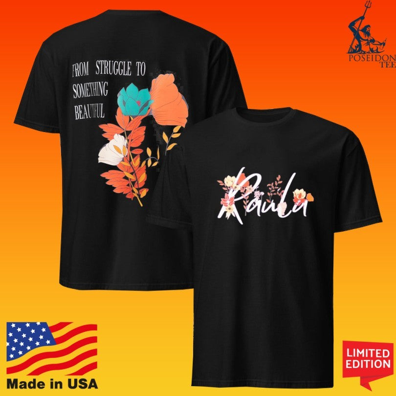 Raula The Floral From Struggle To Something Beautiful Unisex