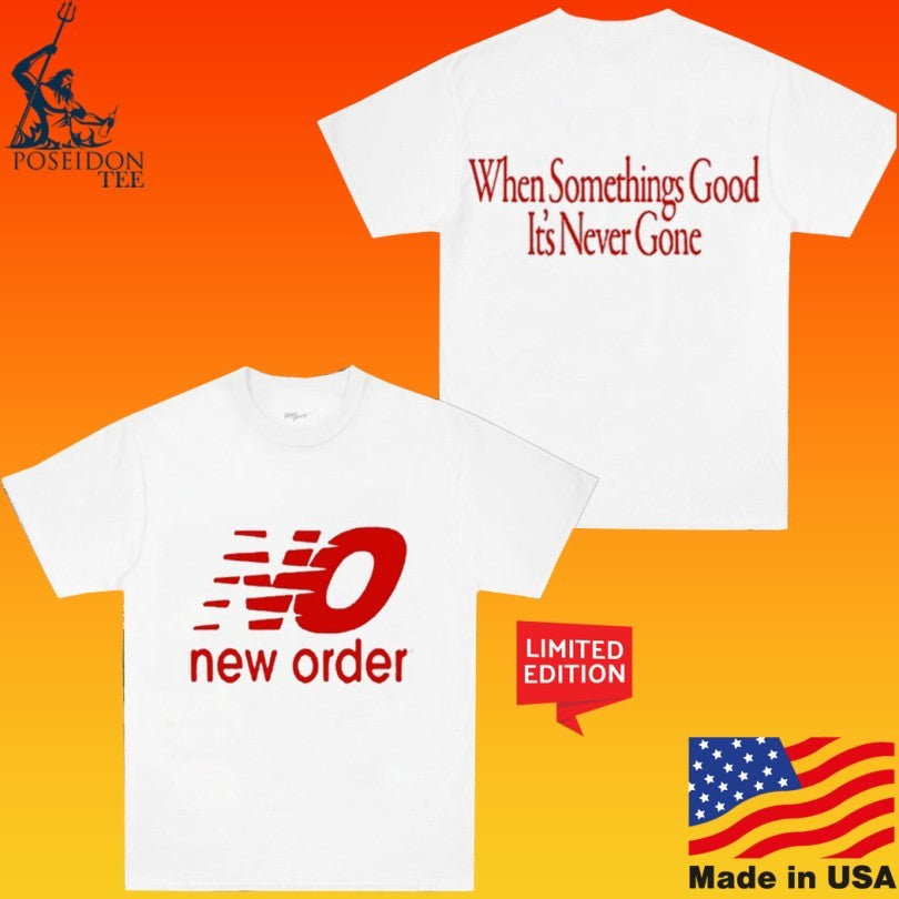 Ross Rickers No Order When Something’s Good It’s Never Gone Unisex