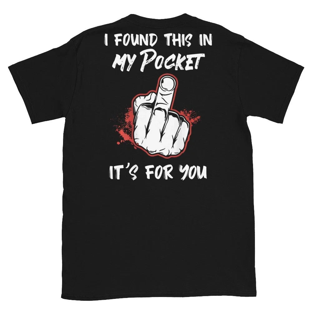 (On Back) I Found This in My Pocket its for You Funny Art Unisex