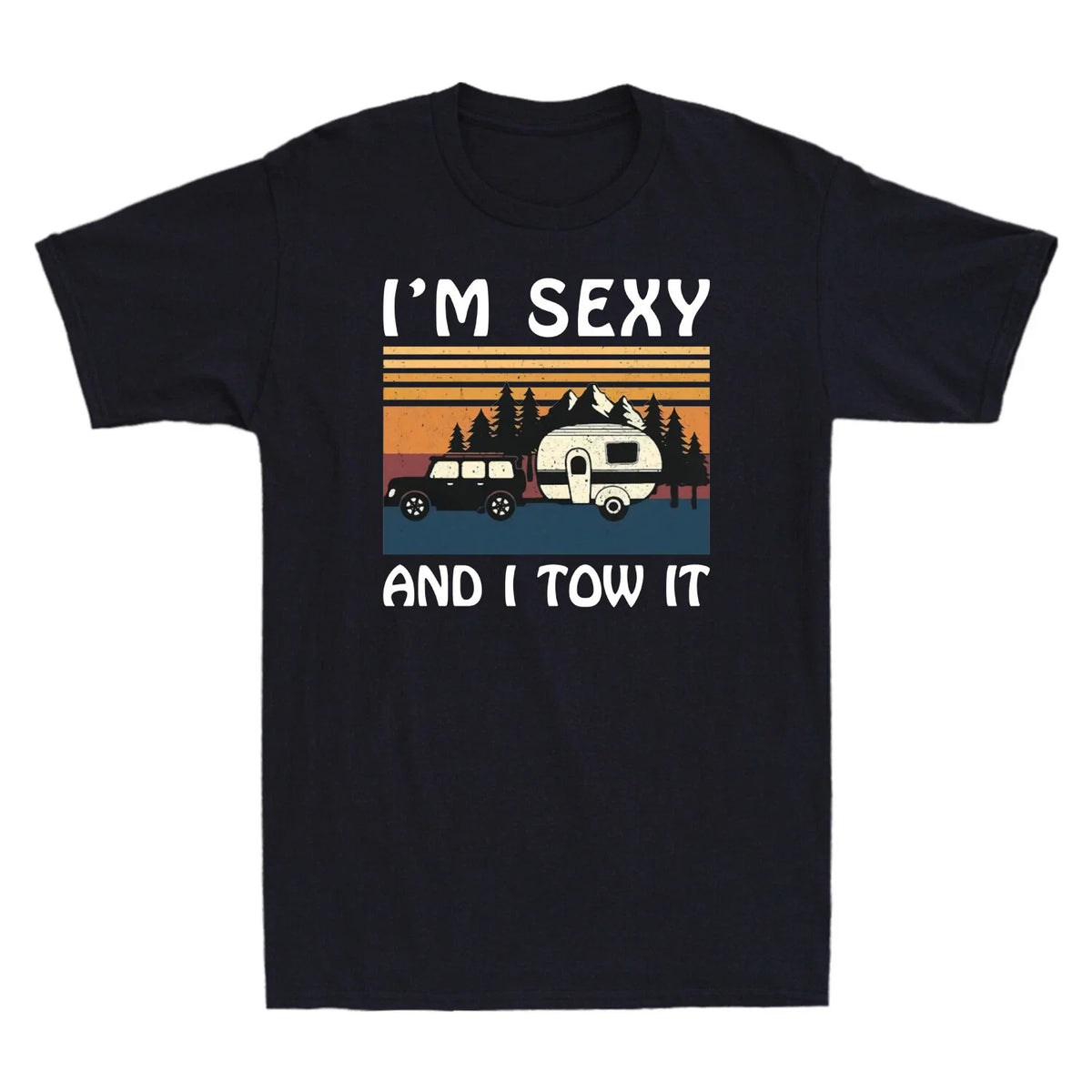 I'm Sexy and I Tow It Funny Caravan Camping Trailer Vintage Retro Men's Unisex