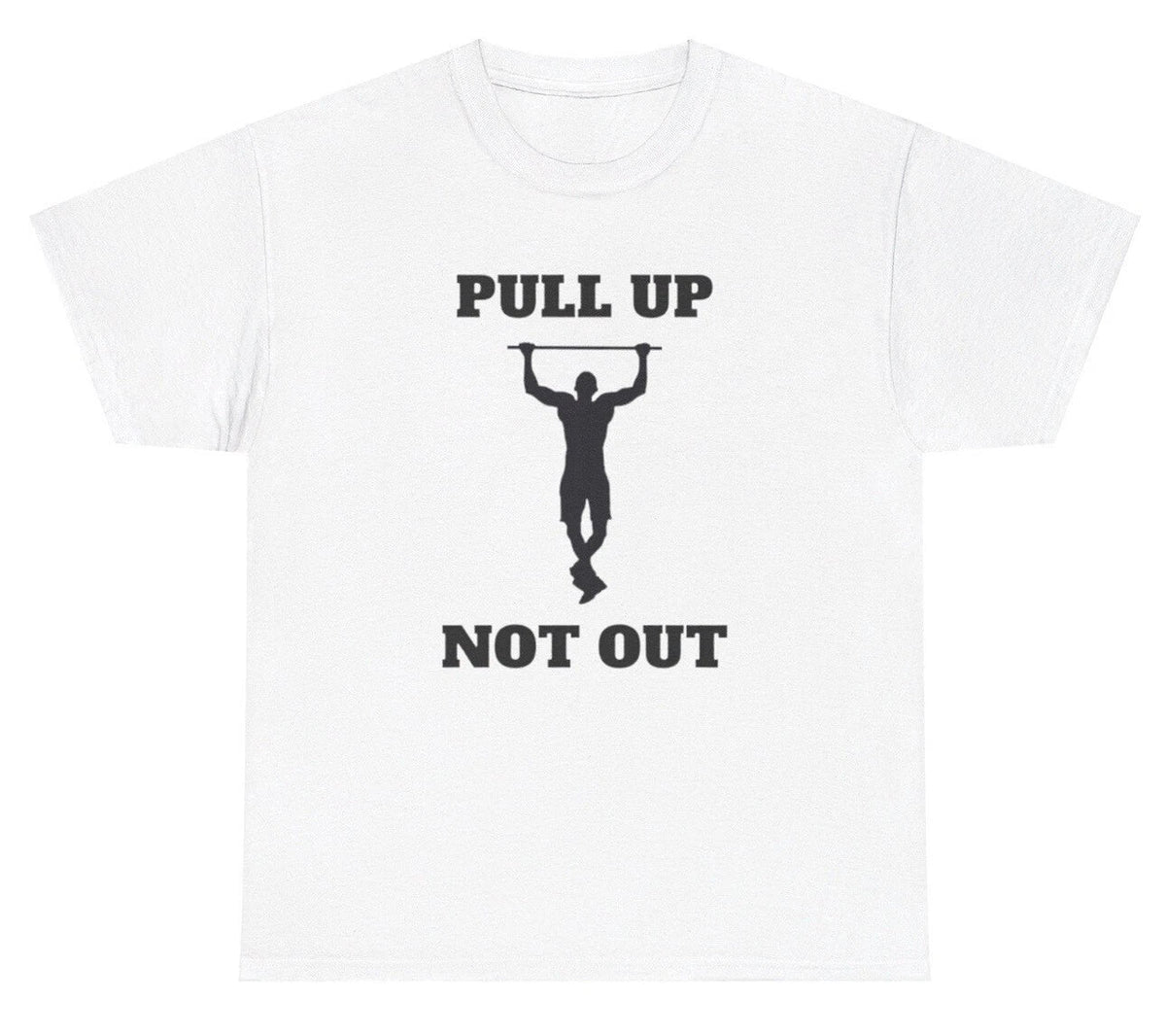 Pull Up Not Out T Shirt Funny Inappropriate Pullups Gym Pump Cover Humor Tee Unisex
