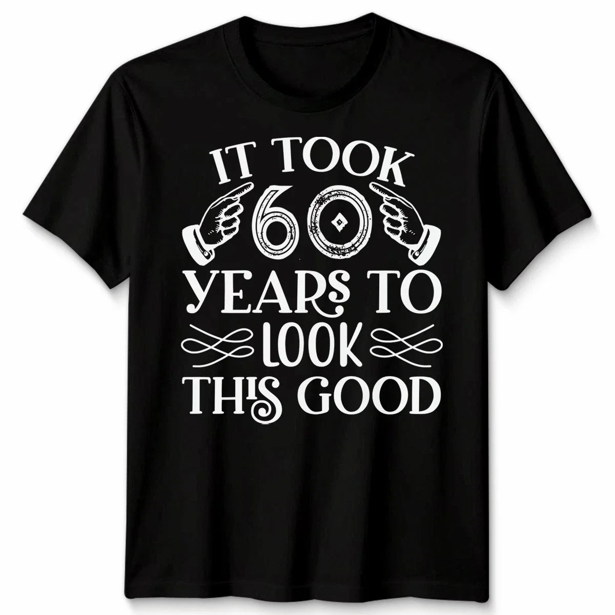 It Took Me 60 Years To Look This Good Funny 60th Birthday Gift Men Women Unisex