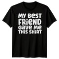 Mens My Best Friend Gave Me Friends Day Bestie BFF Shirt Friendship #BFD Unisex