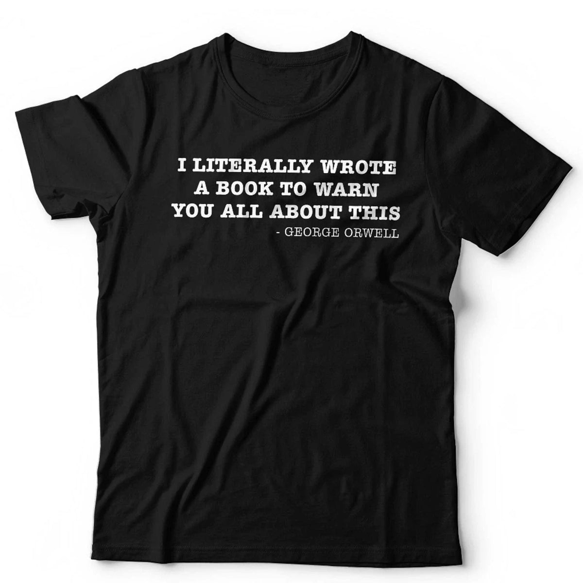 George Orwell 1984 T Shirt I Literally Wrote A Book Unisex Conspiracy Theory Unisex