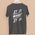 It Is What Quote Bold Attitude Mentality Mindset Statement Gift Unisex