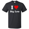 I Love Big Lou T shirt I Heart Big Lou Unisex
