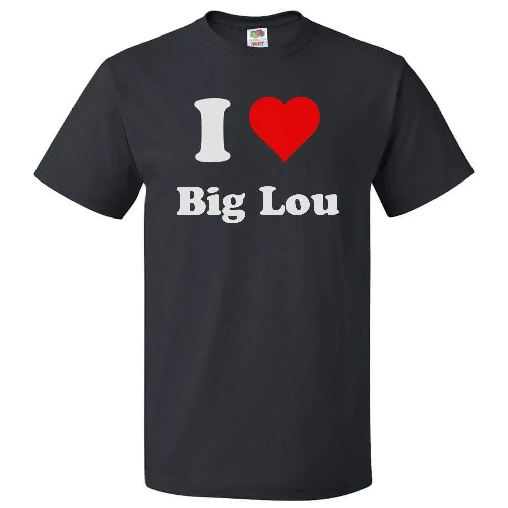 I Love Big Lou T shirt I Heart Big Lou Unisex