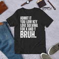 Admit It You Low Key Love Solving for X and Y Bruh Funny Algebra Teacher t-shirt