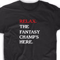 Relax The Fantasy Champ's Here T Shirt Funny Tee Football Baseball Draft Sports Unisex