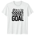 Life Is Like Soccer You Motivational Soccer Birthday Gift For Him & Her Unisex