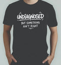 Undiagnosed But Something Ain't Right TShirt, Mental Health Meme Adults Tee Unisex