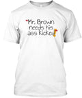 Mr Brown Needs His Ass Kicked Made in the USA Size S to 5XL Unisex