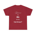 Heaven & Hell R Real Got Jesus Faith-Based Christian Apparel Religious Unisex
