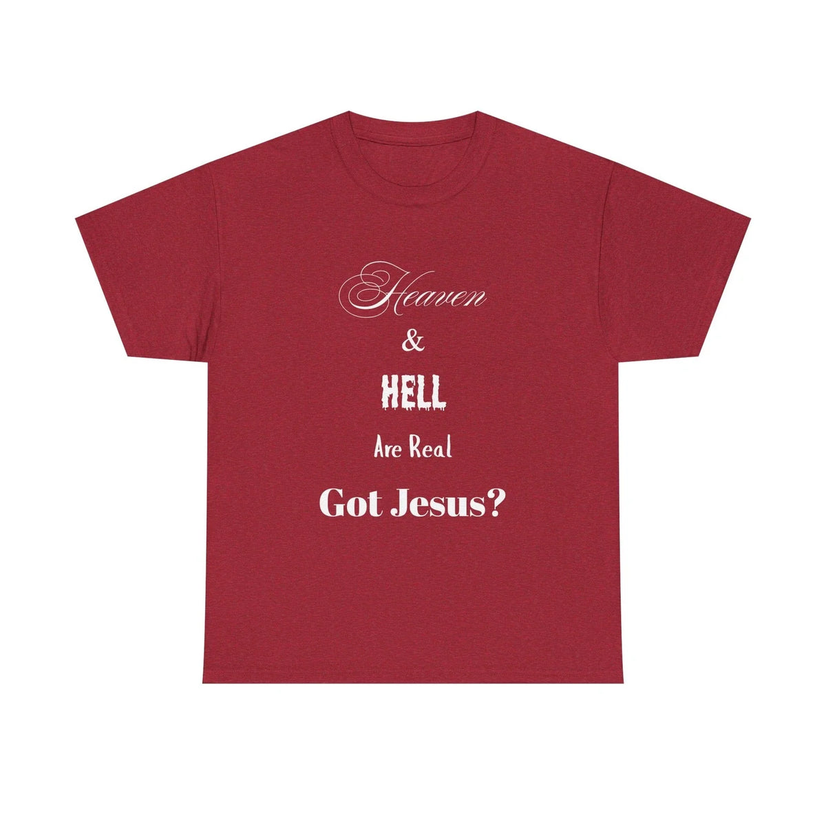 Heaven & Hell R Real Got Jesus Faith-Based Christian Apparel Religious Unisex