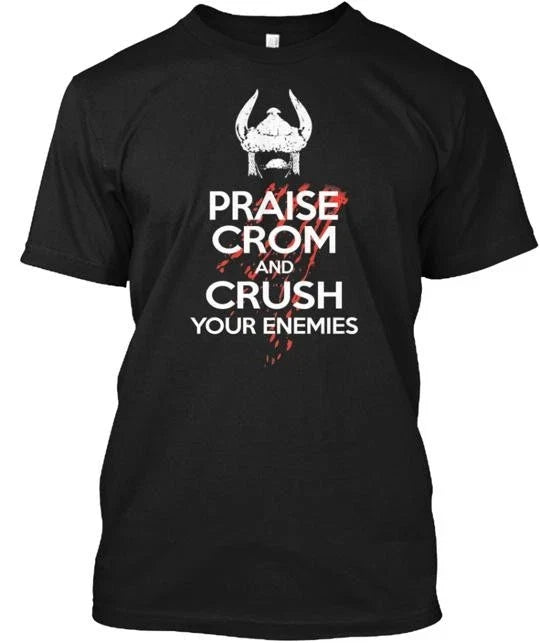 Praise Crom And Crush Your Enemies Made in the USA Size S to 5XL Unisex