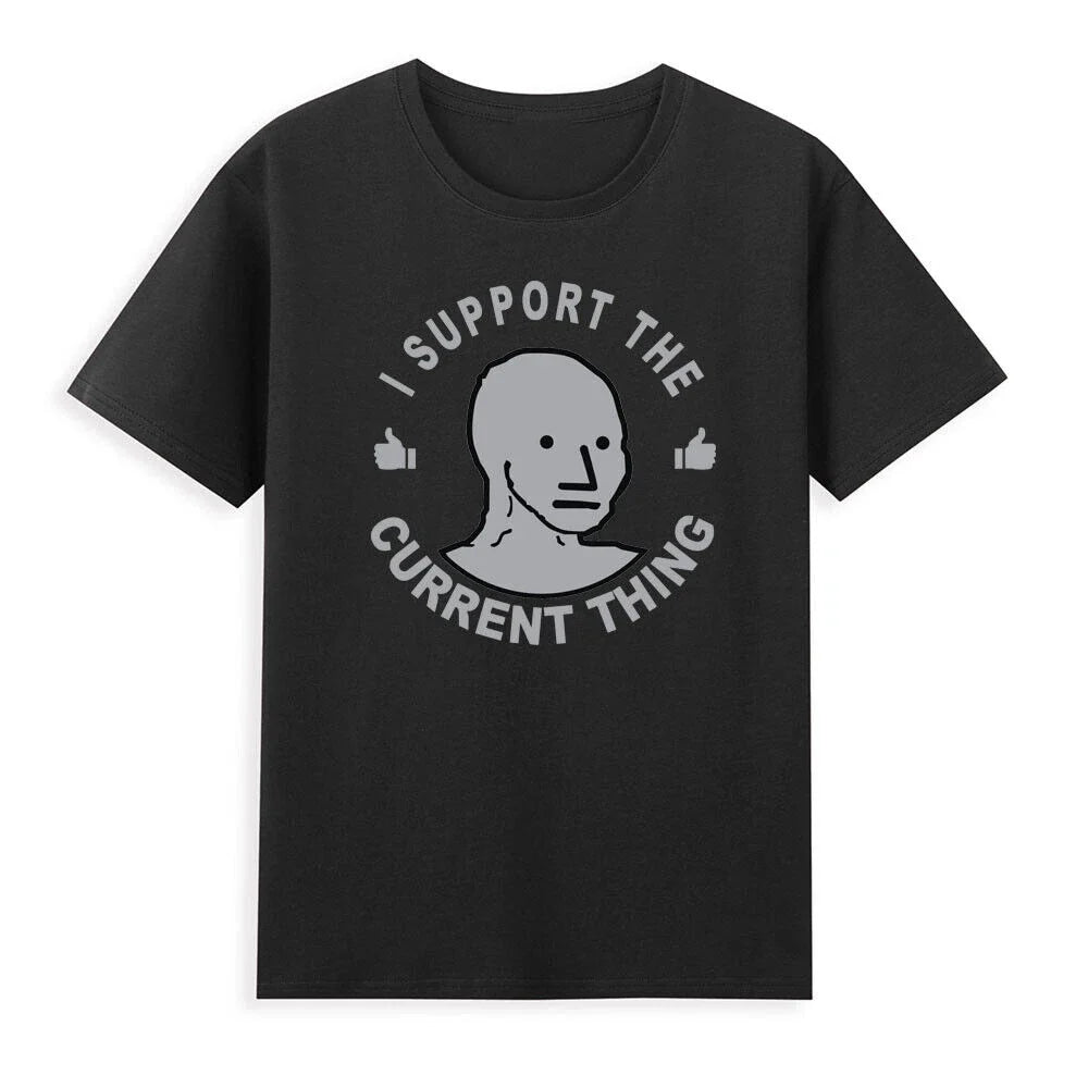 I Support The Current Thing Useful Idiot NPCs Meme Novelty Unisex Black Unisex