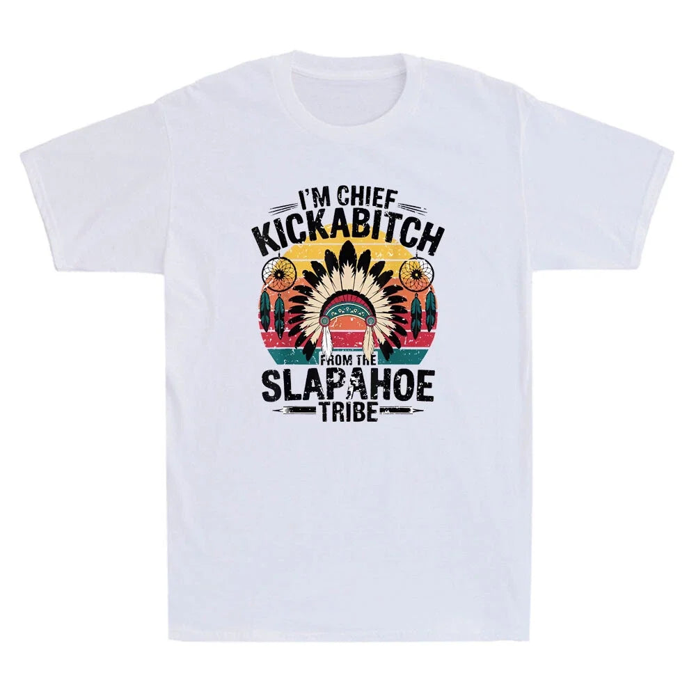 I'm Chief Kickabitch From The Slapahoe Tribe Funny Graphic Vintage Men's Unisex