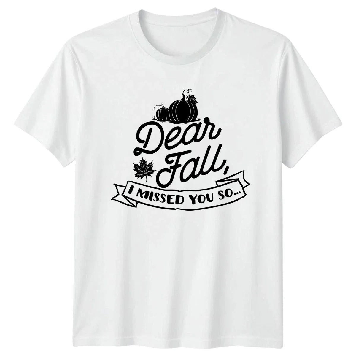 Dear Fall I Missed You So Pumpkin Harvest Autumn Unisex