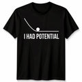 I Had Potential Unisex T Shirt Funny Sarcastic Humorous Quote Graphic Tee Unisex