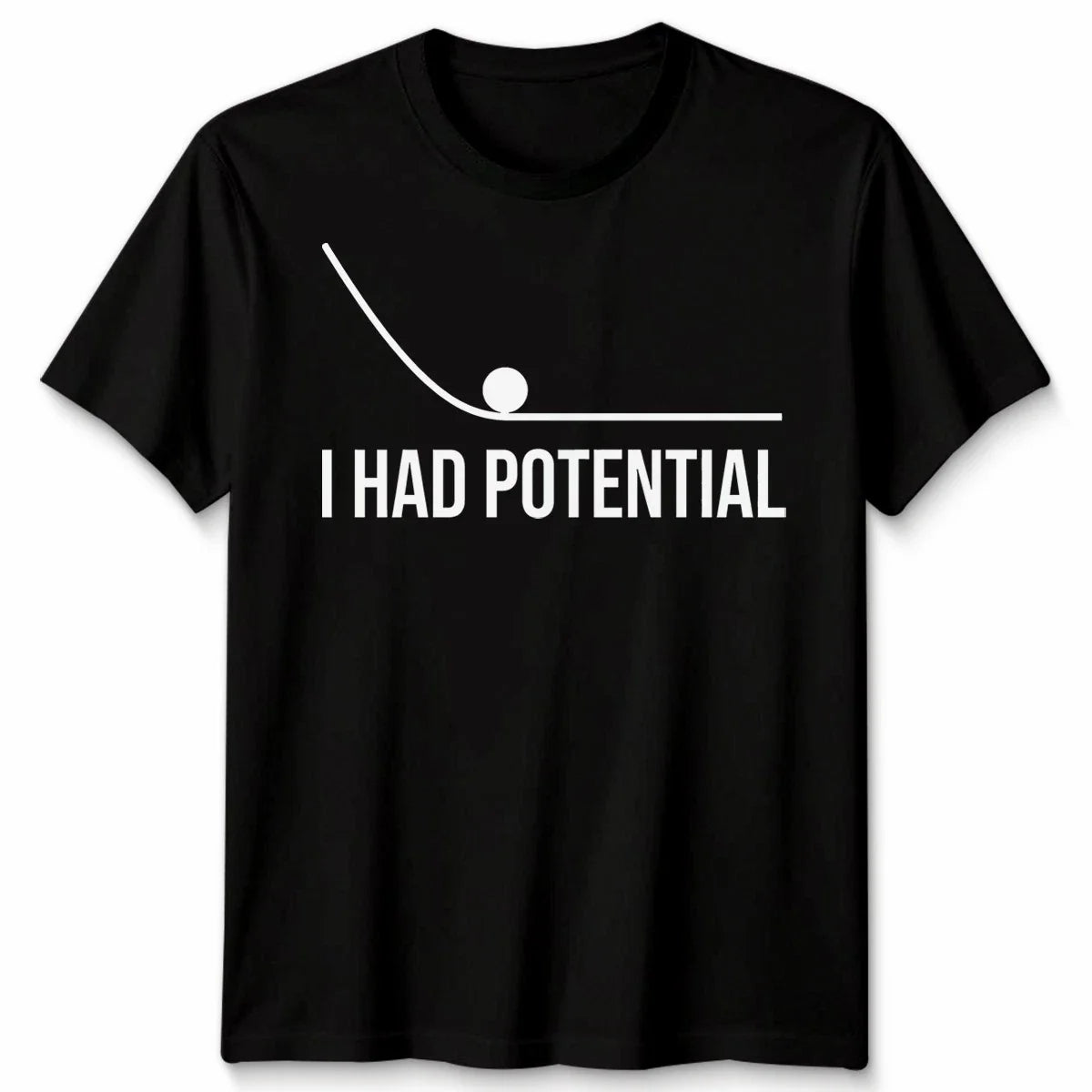 I Had Potential Unisex T Shirt Funny Sarcastic Humorous Quote Graphic Tee Unisex